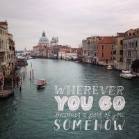 Wherever you go becomes a part of you somehow  – Chelsie Tamms